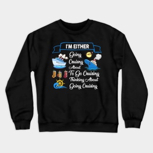 I'm Either Going Cruisng About To Go Cruising Thinking About Going Cruising Crewneck Sweatshirt